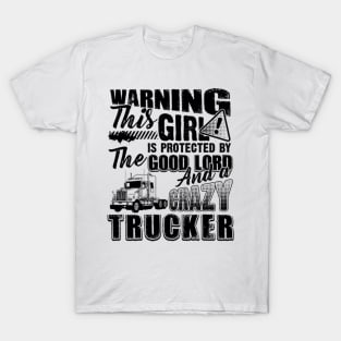 Warning This Girl Is Protected By The Good Lord And A Crazy Trucker T-Shirt